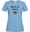 Женская футболка Born to drive Голубой фото