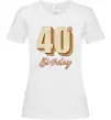 Женская футболка 40th Birthday Белый фото