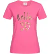 Женская футболка Hello 30 Ярко-розовый фото