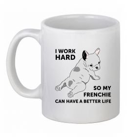 Чашка керамическая I work hard for my frenchie