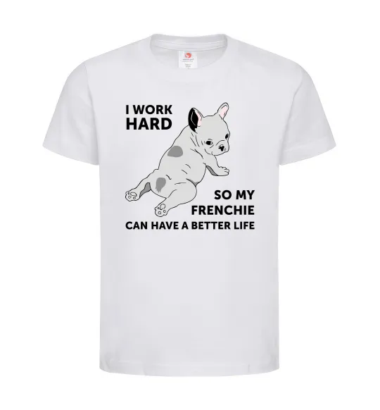 Детская футболка I work hard for my frenchie Белый фото