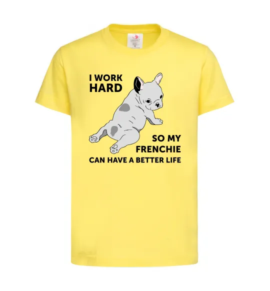 Детская футболка I work hard for my frenchie Лимонный фото