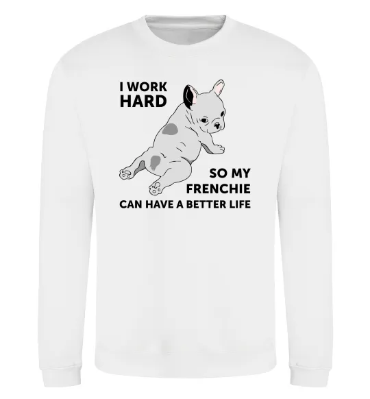 Світшот I work hard for my frenchie Білий фото