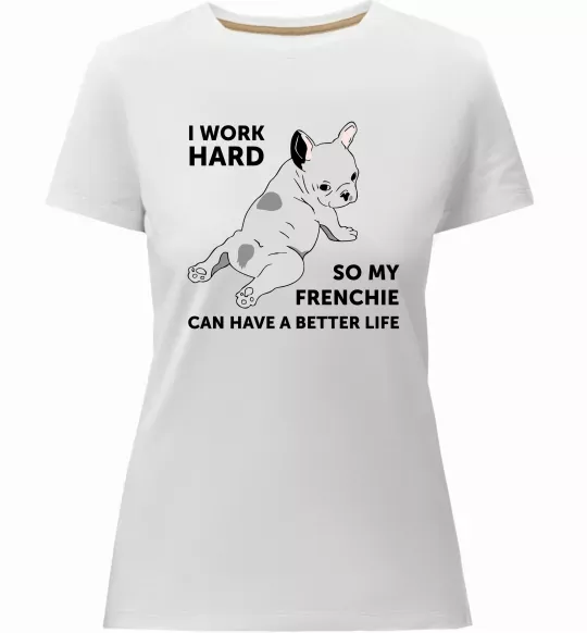 Женская премиум футболка I work hard for my frenchie Белый фото