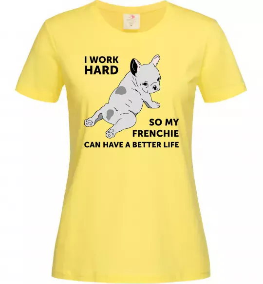 Женская футболка I work hard for my frenchie Лимонный фото