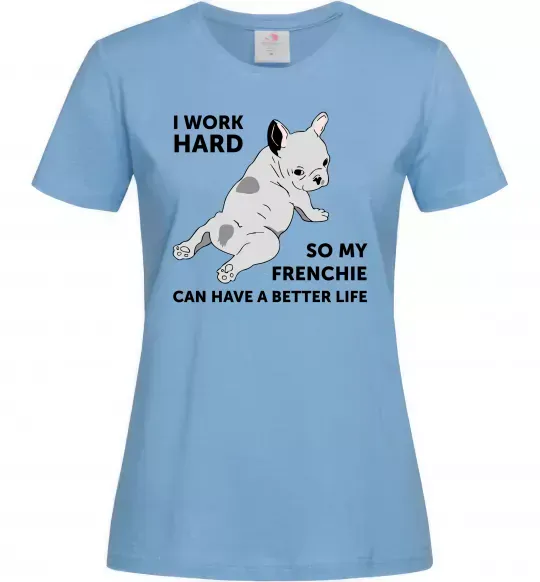 Женская футболка I work hard for my frenchie Голубой фото