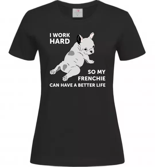 Женская футболка I work hard for my frenchie Черный фото