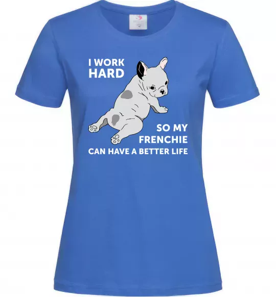 Женская футболка I work hard for my frenchie Ярко-синий фото