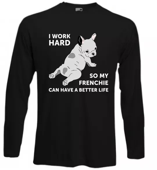 Лонгслив I work hard for my frenchie Черный фото