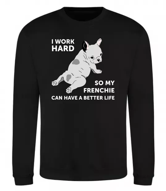 Світшот I work hard for my frenchie Чорний фото