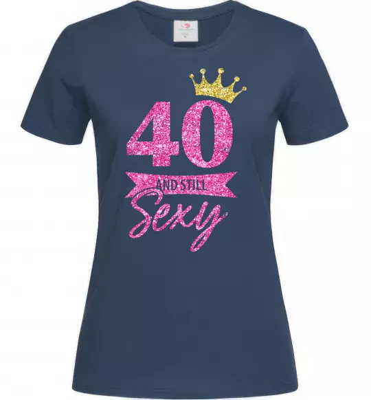 Женская футболка 40 and still sexy Темно-синий фото