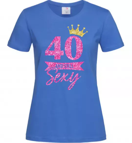 Женская футболка 40 and still sexy Ярко-синий фото