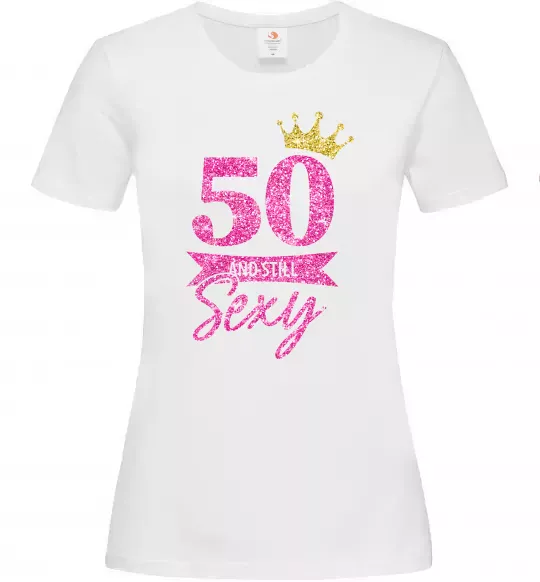 Жіноча футболка 50 and still sexy Білий фото