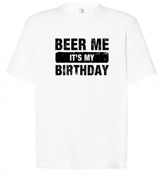 Футболка Оверсайз Beer me its my birthday Белый фото