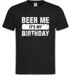 Мужская футболка Beer me its my birthday Черный фото