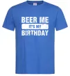Мужская футболка Beer me its my birthday Ярко-синий фото