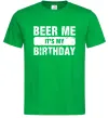 Мужская футболка Beer me its my birthday Зеленый фото