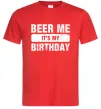 Мужская футболка Beer me its my birthday Красный фото