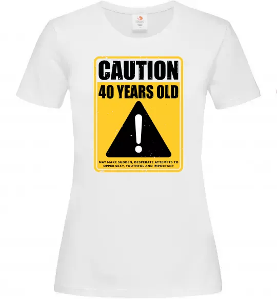 Женская футболка Caution 40 years old Белый фото
