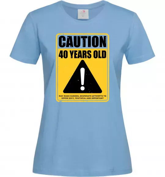 Женская футболка Caution 40 years old Голубой фото