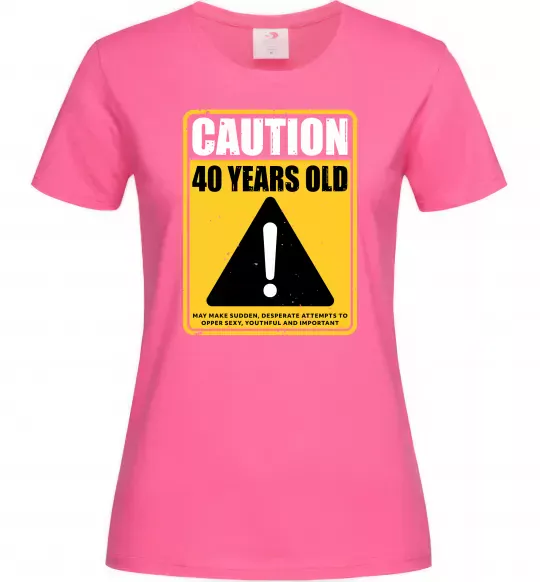 Женская футболка Caution 40 years old Ярко-розовый фото