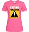 Женская футболка Caution 40 years old Ярко-розовый фото