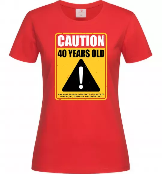 Женская футболка Caution 40 years old Красный фото