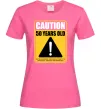 Жіноча футболка Caution 50 years old Яскраво-рожевий фото