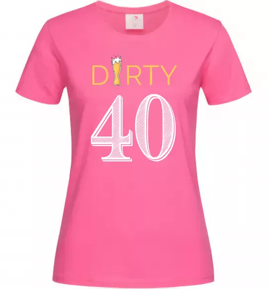 Женская футболка Dirty 40 beer Ярко-розовый фото