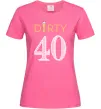 Женская футболка Dirty 40 beer Ярко-розовый фото