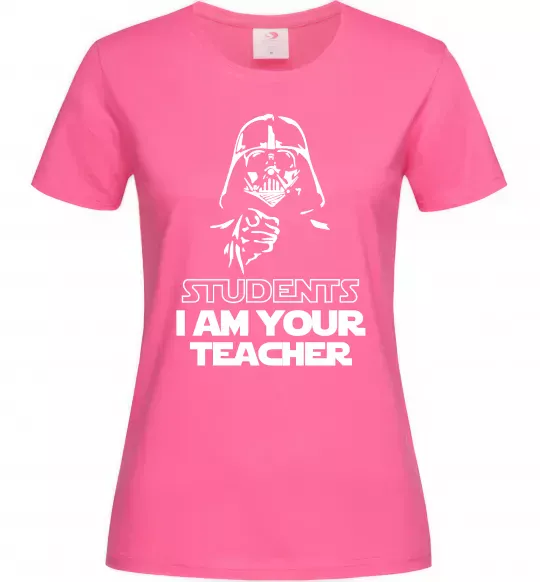 Жіноча футболка Students I am your teacher Яскраво-рожевий фото