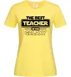 Жіноча футболка The best teacher in the Galaxy Лимонний фото