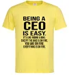 Мужская футболка Being a CEO is easy Лимонный фото