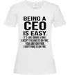 Жіноча футболка Being a CEO is easy Білий фото