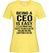 Жіноча футболка Being a CEO is easy Лимонний фото
