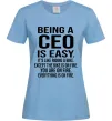 Жіноча футболка Being a CEO is easy Блакитний фото