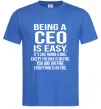 Мужская футболка Being a CEO is easy Ярко-синий фото