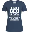 Жіноча футболка Being a CEO is easy Темно-синій фото