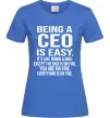 Жіноча футболка Being a CEO is easy Яскраво-синій фото