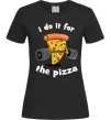 Женская футболка I do it for pizza Черный фото