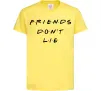 Детская футболка Stranger things Friends don`t lie Лимонный фото