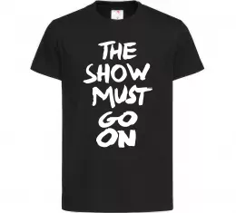 Дитяча футболка The show must go on Чорний фото