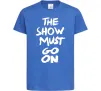 Дитяча футболка The show must go on Яскраво-синій фото