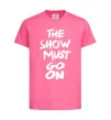 Дитяча футболка The show must go on Яскраво-рожевий фото