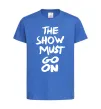 Дитяча футболка The show must go on Яскраво-синій фото
