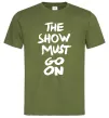 Мужская футболка The show must go on Оливковый фото
