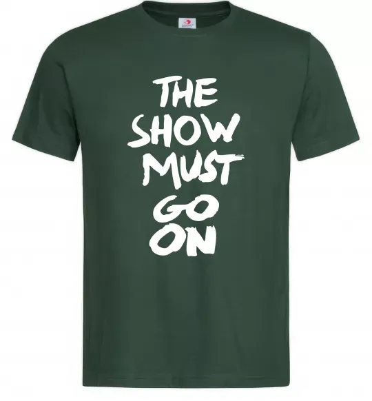 Мужская футболка The show must go on Темно-зеленый фото