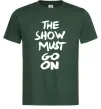 Мужская футболка The show must go on Темно-зеленый фото
