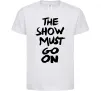 Дитяча футболка The show must go on Білий фото