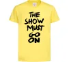 Дитяча футболка The show must go on Лимонний фото
